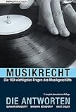 Musikrecht. Die Antworten: Die 100 wichtigsten Fragen des Musikgeschäfts