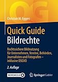 Quick Guide Bildrechte: Rechtssichere Bildnutzung für Unternehmen, Vereine, Behörden, Journalisten...