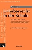 Berliner Bibliothek zum Urheberrecht / Urheberrecht in der Schule: Was Lehrer, Eltern, Schüler,...