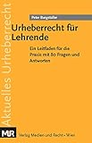Urheberrecht für Lehrende: Ein Leitfaden für die Praxis mit 80 Fragen und Antworten