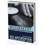 Musikrecht. Die Antworten: Die 100 wichtigsten Fragen des Musikgeschäfts
