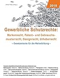 Gewerbliche Schutzrechte: Markenrecht, Patent- und Gebrauchsmusterrecht, Designrecht, Urheberrecht:...